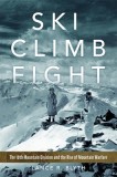 Ski, Climb, Fight: The 10th Mountain Division and the Rise of Mountain Warfare Volume 77