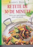 Retete de 30 de minute. 300 de retete rapide si delicioase pentru toate