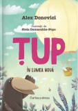 Tup in lumea noua | Alex Donovici, Curtea Veche Publishing