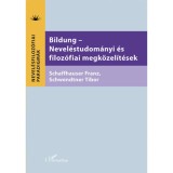 Bildung - Nevel&eacute;studom&aacute;nyi &eacute;s filoz&oacute;fiai megk&ouml;zel&iacute;t&eacute;sek - Franz Schaffhauser