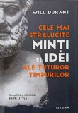 CELE MAI STRALUCITE MINTI SI IDEI ALE TUTUROR TIMPURILOR-WILL DURANT-360521
