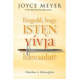 Engedd, hogy Isten v&iacute;vja harcaidat! - Viharban is b&eacute;kess&eacute;gben - Joyce Meyer