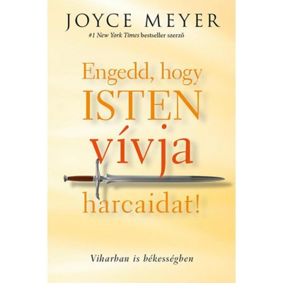 Engedd, hogy Isten v&amp;iacute;vja harcaidat! - Viharban is b&amp;eacute;kess&amp;eacute;gben - Joyce Meyer foto