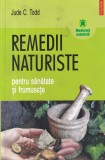 Jude C. Todd - Remedii naturiste pentru sanatate si frumusete