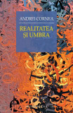 Realitatea şi umbra - Paperback brosat - Andrei Cornea - Humanitas