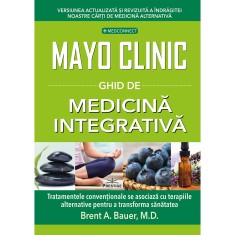 Mayo Clinic. Ghid de medicina integrativa - Brent A. Bauer, M.D