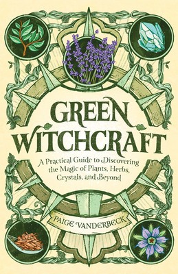 Green Witchcraft: A Practical Guide to Discovering the Magic of Plants, Herbs, Crystals, and Beyond foto