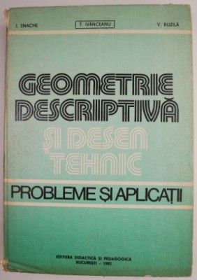 Geometrie descriptiva si desen tehnic. Probleme si aplicatii &amp;ndash; T. Ivanceanu foto