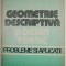 Geometrie descriptiva si desen tehnic. Probleme si aplicatii &ndash; T. Ivanceanu