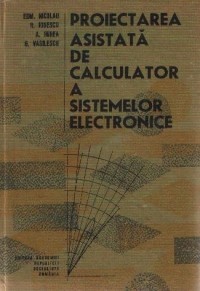 Proiectarea asistata de calculator a sistemelor electronice | arhiva Okazii .ro