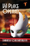 Vă place opera? - Luminița Constantinescu