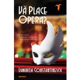 Vă place opera? - Luminița Constantinescu