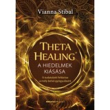 ThetaHealing - A hiedelmek ki&aacute;s&aacute;sa - A tudatalatti felt&aacute;r&aacute;sa a m&eacute;ly belső gy&oacute;gyul&aacute;s&eacute;rt - Vianna Stibal