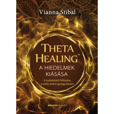 ThetaHealing - A hiedelmek ki&amp;aacute;s&amp;aacute;sa - A tudatalatti felt&amp;aacute;r&amp;aacute;sa a m&amp;eacute;ly belső gy&amp;oacute;gyul&amp;aacute;s&amp;eacute;rt - Vianna Stibal foto