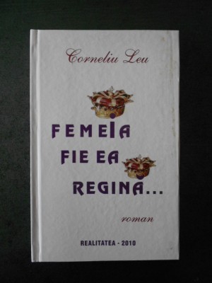 CORNELIU LEU - FEMEIA FIE EA REGINA ... foto