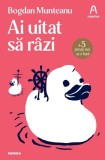 Ai uitat să r&acirc;zi Bogdan Munteanu - Nemira