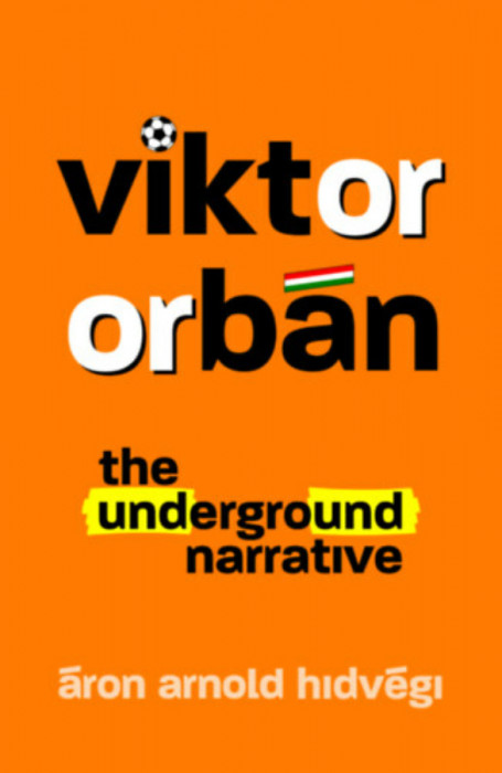 Viktor Orb&aacute;n - The Underground Narrative - Hidv&eacute;gi &Aacute;ron Arnold