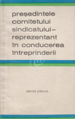 Presedintele comitetului sindicatului - reprezentant in conducerea intreprinderii foto