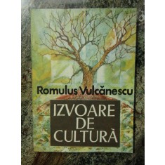 IZVOARE DE CULTURA - ROMULUS VULCANESCU