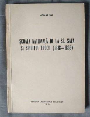 Nicolae Isar - Școala națională de la Sf. Sava și spiritul epocii 1818-1859 foto