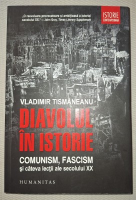 VLADIMIR TISMĂNEANU - DIAVOLUL IN ISTORIE * COMUNISM, FASCISM SI C&amp;Acirc;TEVA LECȚII ALE SECOLULUI XX foto