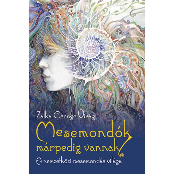 Mesemond&oacute;k m&aacute;rpedig vannak - A nemzetk&ouml;zi mesemond&aacute;s vil&aacute;ga - Zalka Csenge Vir&aacute;g