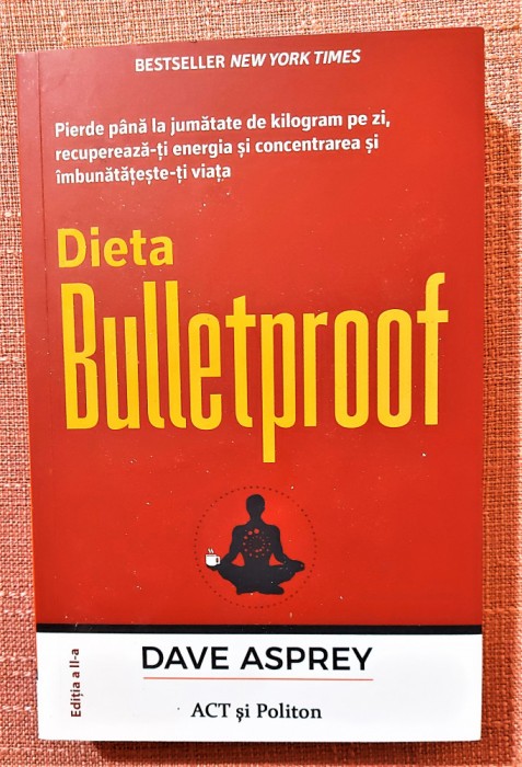 Dieta Bulletproof. Editura ACT si Politon, 2021 - Dave Asprey