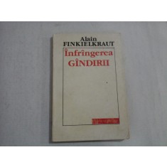 INFRANGEREA GANDIRII - ALAIN FINKIELKRAUT