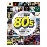 Cumpara ieftin 501 Essential Albums of the '80s The Music Fan's Definitive Guide