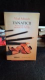 FANATICII - VLAD MIXICH, Humanitas