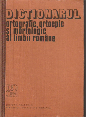 DICTIONARUL ORTOGRAFIC ORTOEPIC SI MORFOLOGIC AL LIMBII ROMANE ( EDITIA 1982 ) foto