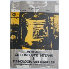 Motoare cu combustie interna si tehnologia fabricarii lor Manual pentru licee industriale cu profil de mecanica clasa a XI-a &ndash; M. Selariu