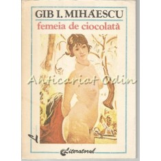 Femeia De Ciocolata - Gib I. Mihaescu