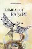 Lumea lui Fa si Pi - Mircea Petean