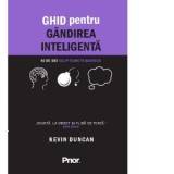 Ghid pentru gandirea inteligenta. 60 de idei sclipitoare in business - KEVIN DUNCAN, Ioana Nutulescu