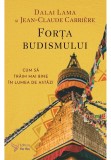 Cumpara ieftin Forta budismului - Dalai Lama, Jean-Claude Carri&egrave;re, For You
