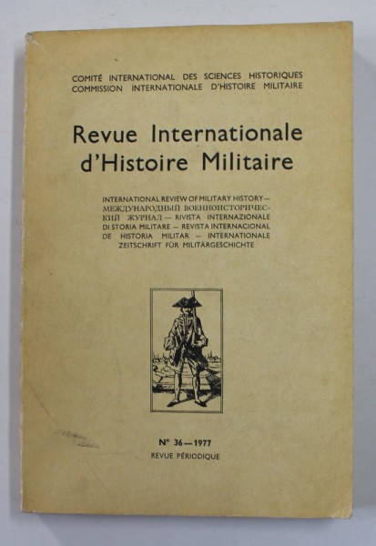 REVUE INTERNATIONALE D &#039;HISTOIRE MILITAIRE , NR. 36 , 1977 , TEXT IN FRANCEZA SI ENGLEZA