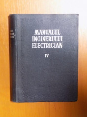 MANUALUL INGINERULUI ELECTRICIAN, VOLUMUL IV (APARATE ELECTRICE) 1956 foto