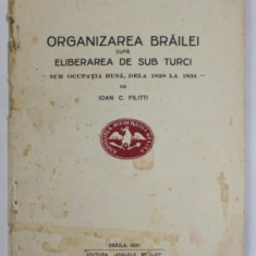 ORGANIZAREA BRAILEI DUPA ELIBERAREA DE SUB TURCI - SUB OCUPATIA RUSA , DELA 1828 LA 1834 - de IOAN C. FILITTI , 1930