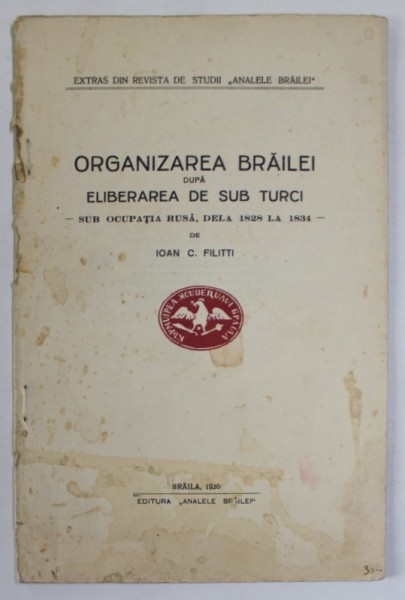 ORGANIZAREA BRAILEI DUPA ELIBERAREA DE SUB TURCI - SUB OCUPATIA RUSA , DELA 1828 LA 1834 - de IOAN C. FILITTI , 1930