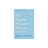 The Highly Sensitive Person: How to Thrive When the World Overwhelms You