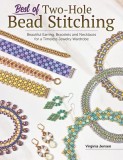 Best of Two-Hole Bead Stitching: Beautiful Earring, Bracelets and Necklaces for a Timeless Jewelry Wardrobe