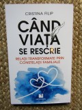Cand viata se rescrie. Relatii transformate prin constelatii familiale - Cristina Filip