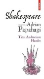 Shakespeare interpretat de Adrian Papahagi: Titus Andronicus. Hamlet Ed.2024, Polirom