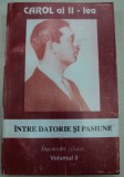 INTRE DATORIE SI PASIUNE,VOLUMUL 3 (1941-1942)-CAROL AL II-LEA,BUCURESTI 1996