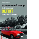 Masina cu doua directii. Societatea mixta Oltcit in perioada 1976-1989 - Nicolae Macovei