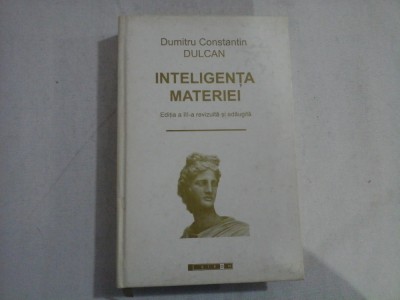 INTELIGENTA MATERIEI - DUMITRU CONSTANTIN DULCAN - editia a 3a 2009 foto