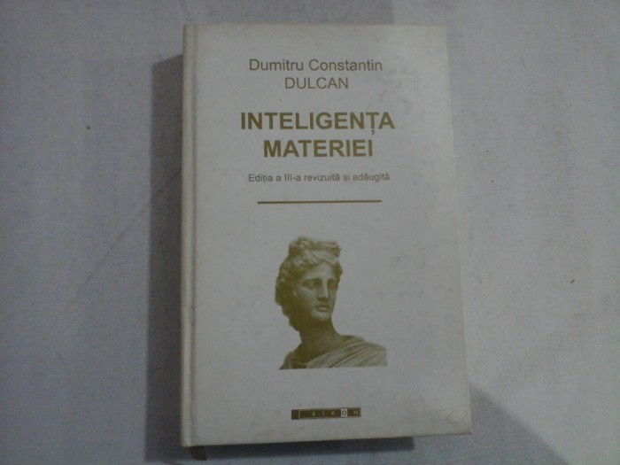 INTELIGENTA MATERIEI - DUMITRU CONSTANTIN DULCAN - editia a 3a 2009