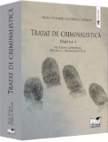 Tratat de Criminalistica. Partea I. Notiuni generale. Tehnica Criminalistica - Universul Juridic