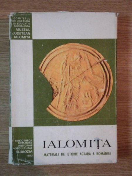 IALOMITA , MATERIALE DE ISTORIE AGRARA A ROMANIEI de RAZVAN CIUCA , 1983